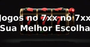 Jogos no 7xx no 7xx – Sua Melhor Escolha