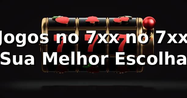 Jogos no 7xx no 7xx – Sua Melhor Escolha