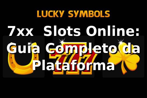 7xx – Slots Online: Guia Completo da Plataforma